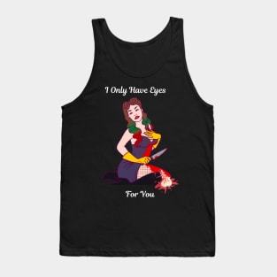 I Only Have Eyes For You Tank Top